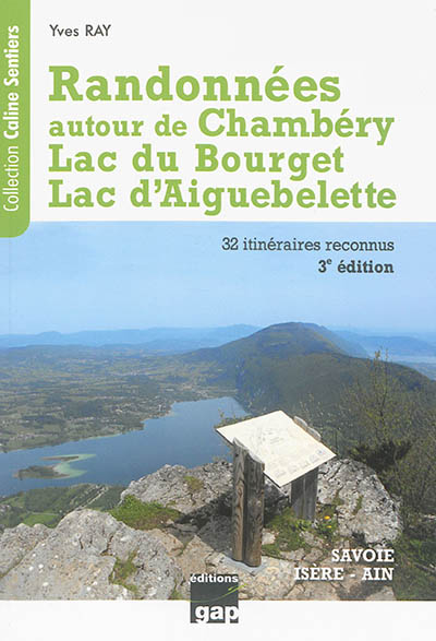 Randonnées autour de Chambéry, lac du Bourget, lac d'Aiguebelette : Savoie, Ain, Isère : de la randonnée familiale à la randonnée sportive, 32 itinéraires reconnus