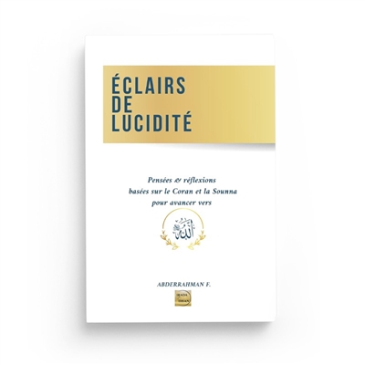 Eclairs de lucidité : pensées & réflexions basées sur le Coran et la Sounna pour avancer vers Allah