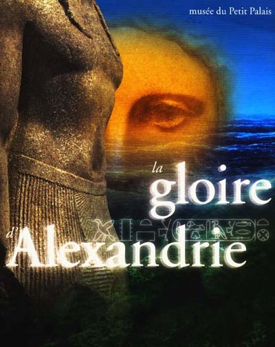 La gloire d'Alexandrie : l'Egypte, d'Alexandre à Cléopâtre : exposition au musée du Petit Palais du 6 mai au 26 juillet 1998