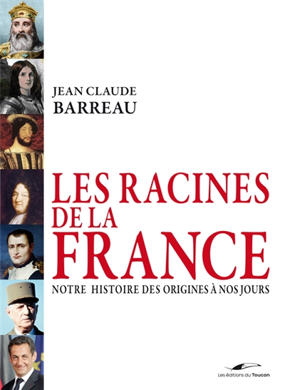 Les racines de la France : notre histoire des origines à nos jours