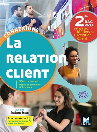 La relation client, 2de bac pro : métiers de l'accueil, métiers du commerce et de la vente : nouveaux référentiels 2019
