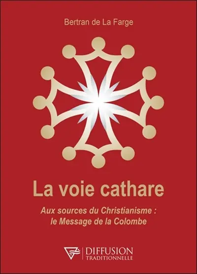 La voie cathare : aux sources du christianisme : le message de la colombe