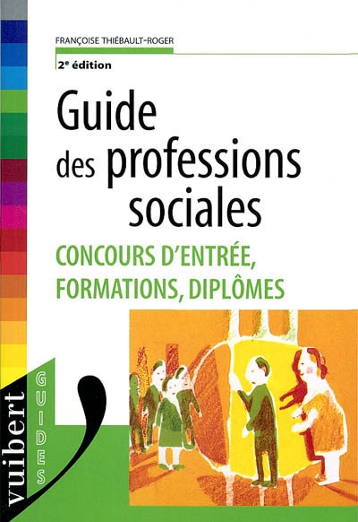 Guide des professions sociales : concours d'entrée, formations, diplômes