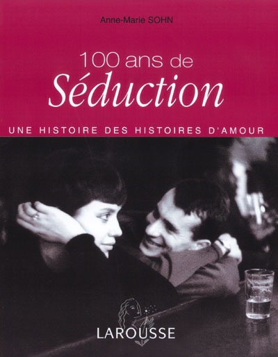 100 ans de séduction : une histoire des histoires d'amour
