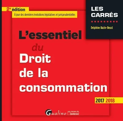 L'essentiel du droit de la consommation : 2017-2018