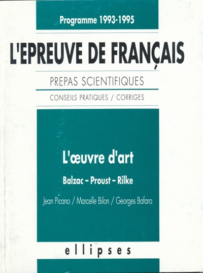 L'épreuve de français : conseils pratiques-corrigés : l'oeuvre d'art, Balzac, Proust, Rilke, programme 1993-1995