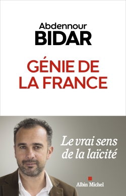 Génie de la France : le véritable sens de la laïcité - Abdennour Bidar