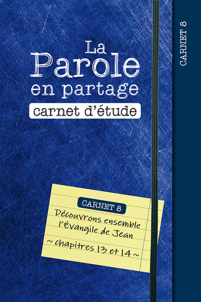 La parole en partage : carnet d'étude. Vol. 8. Découvrons ensemble l’Evangile de Jean, chapitres 13 et 14