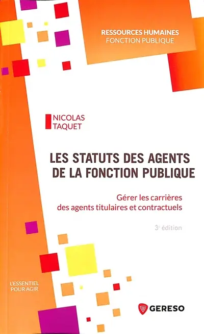 Les statuts des agents de la fonction publique : gérer les carrières des agents titulaires et contractuels