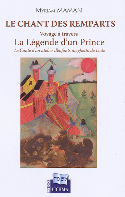 Le chant des remparts : voyage à travers La légende d'un Prince : le conte d'un atelier d'enfants du ghetto de Lodz