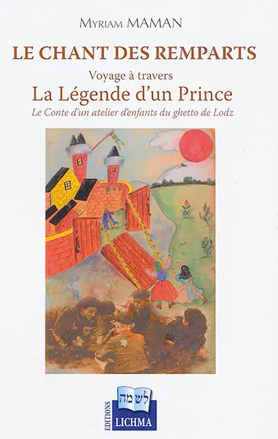 Le chant des remparts : voyage à travers La légende d'un Prince : le conte d'un atelier d'enfants du ghetto de Lodz
