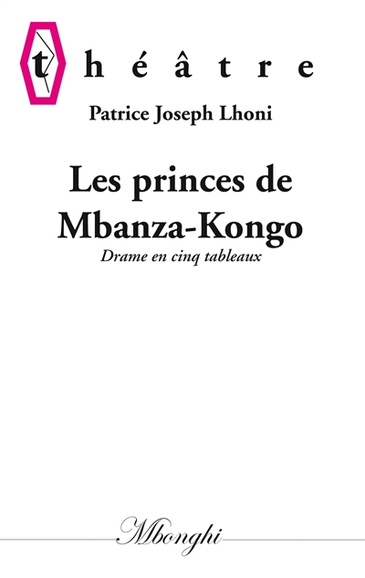 Les princes de Mbanza-Kongo : Drame en cinq tableaux