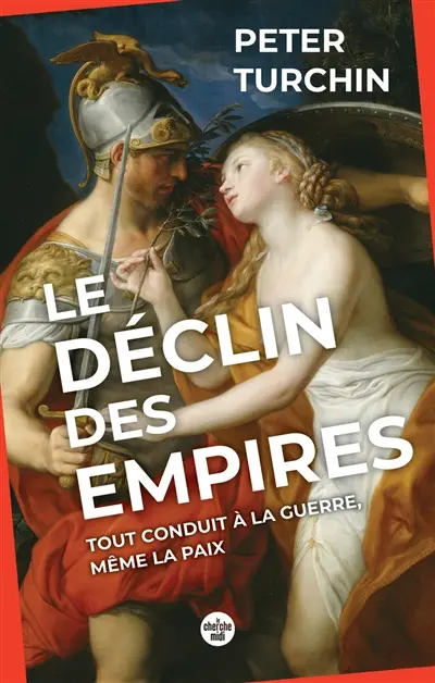 Le déclin des empires : tout conduit à la guerre, même la paix