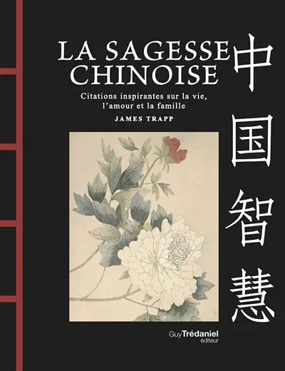 La sagesse chinoise : citations inspirantes sur la vie, l'amour et la famille
