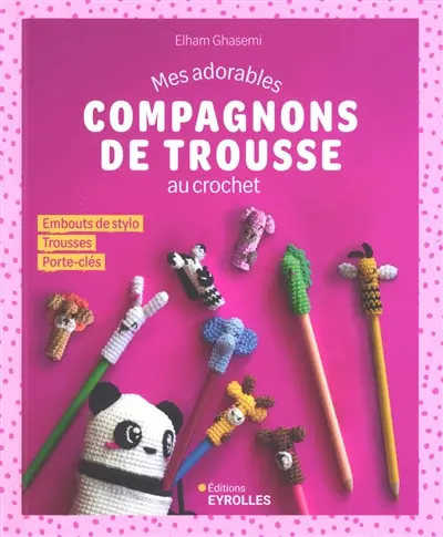 Mes adorables compagnons de trousse au crochet : embouts de stylo, trousses, porte-clés
