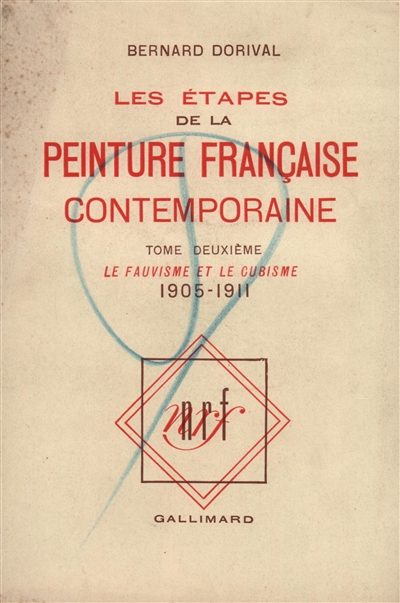 Les étapes de la peinture française contemporaine. Vol. 2. Le fauvisme et le cubisme : 1905-1911
