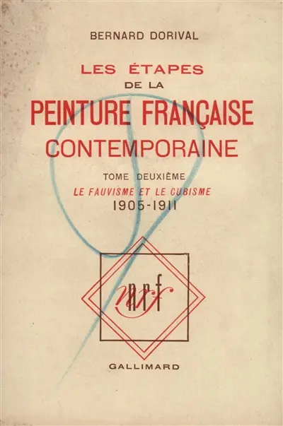 Les étapes de la peinture française contemporaine. Vol. 2. Le fauvisme et le cubisme : 1905-1911