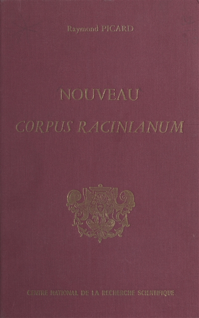 Nouveau corpus racinianum : recueil inventaire des textes et documents du 17e siècle concernant Jean Racine