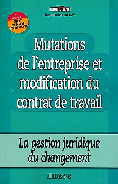 Mutations de l'entreprise et modification du contrat de travail : la gestion juridique du changement