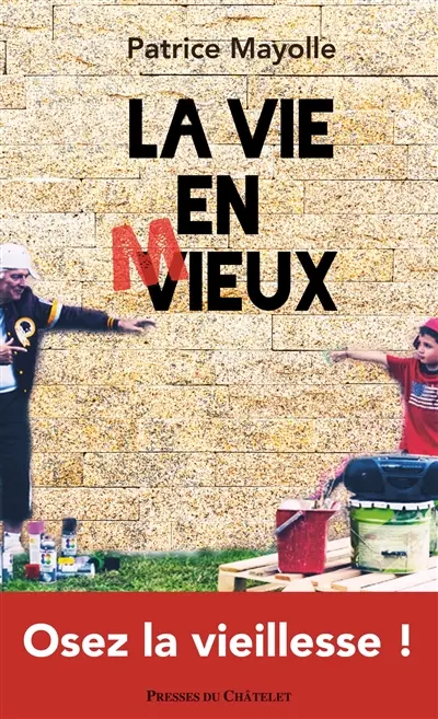 La vie en mieux : osez la vieillesse !