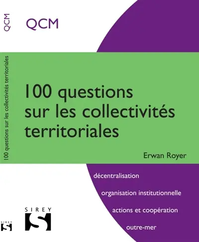 100 questions sur les collectivités territoriales : QCM : décentralisation, organisation institutionnelle, actions et coopération, outre-mer