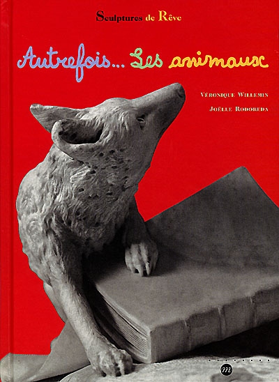 Autrefois... les animaux : sculptures de rêve