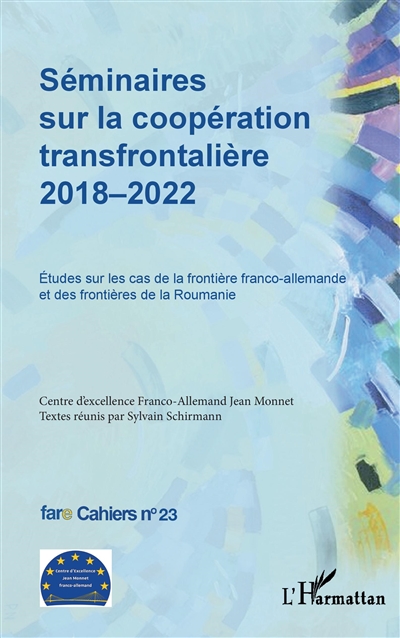 Séminaires sur la coopération transfrontalière 2018-2022 : études sur les cas de la frontière franco-allemande et des frontières de la Roumanie