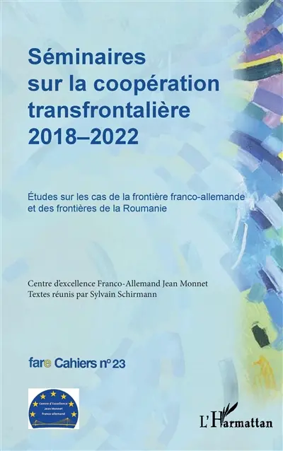 Séminaires sur la coopération transfrontalière 2018-2022 : études sur les cas de la frontière franco-allemande et des frontières de la Roumanie