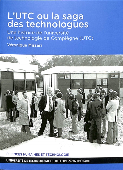 L'UTC ou La saga des technologues : une histoire de l'université de technologie de Compiègne (UTC)