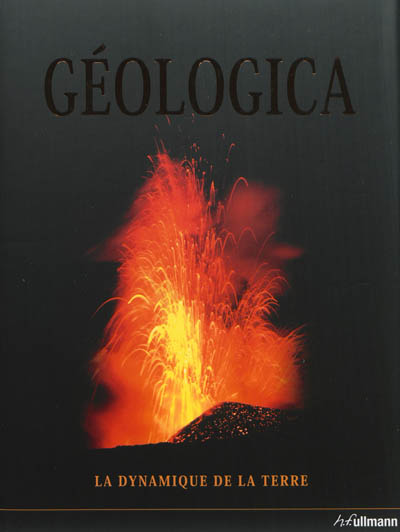 Géologica : la dynamique de la Terre : les temps géologiques, les supercontinents, le climat, les formes de relief, les animaux, les plantes