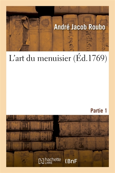 L'art du menuisier. Partie 1