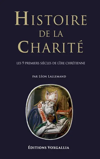Histoire de la charité. Les 9 premiers siècles de l'ère chrétienne