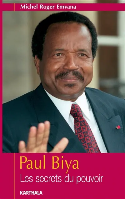 Paul Biya : les secrets du pouvoir