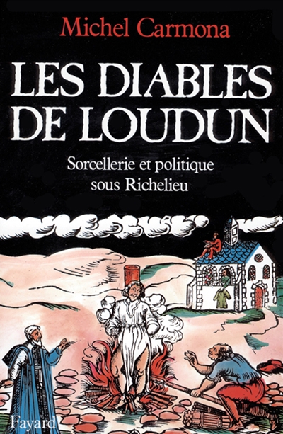 Les Diables de Loudun : sorcellerie et politique sous Richelieu