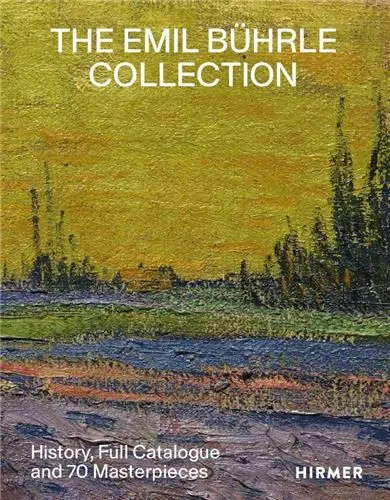 The Emil Bührle Collection History, Full Catalogue and 70 Masterpieces