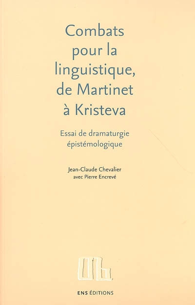 Combats pour la linguistique, de Martinet à Kristeva : essai de dramaturgie épistémologique
