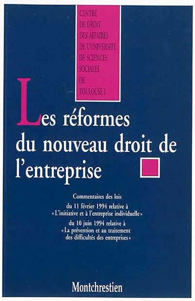 Les réformes du droit de l'entreprise : commentaires des lois du 11 février 1994 relative à l'initiative et à l'entreprise individuelle et du 10 juin 1994 relative à la prévention et au traitement des difficultés des entreprises : actes des colloques organisés à l'université des sciences sociales de Toulouse et à l'université des Antilles et de la Guyane (Fort-de-France)