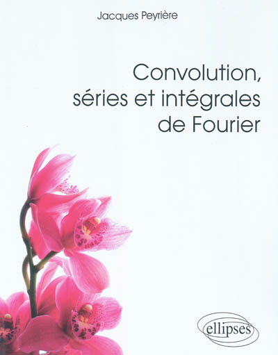 Convolution, séries et intégrales de Fourier