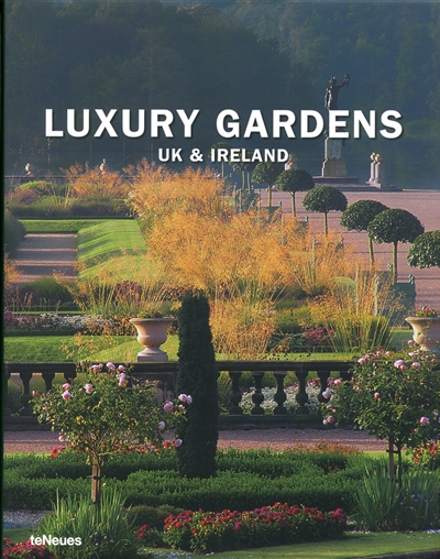 Luxury gardens : UK & Ireland