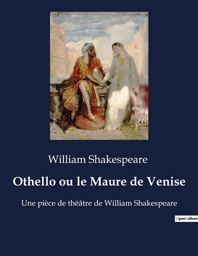 Othello ou le Maure de Venise : Une pièce de théâtre de William Shakespeare