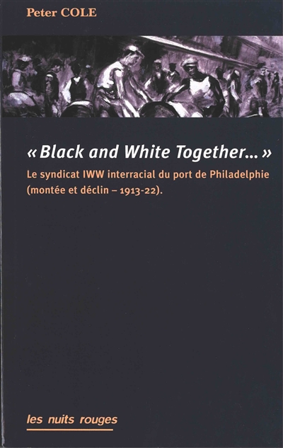 Black and White together... : le syndicat IWW interracial du port de Philadelphie (1913-1922)
