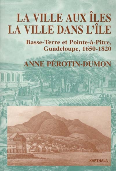 La ville aux îles, la ville dans l'île : Basse-Terre et Pointe-à-Pitre, Guadeloupe, 1950-1820