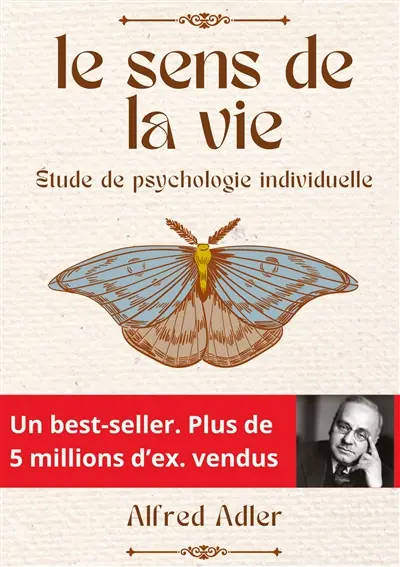 Le Sens de la Vie : Comment donner un sens à sa vie en cultivant l'intérêt social et la psychologie individuelle