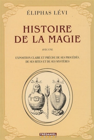 Histoire de la magie : avec une exposition claire et précise de ses procédés, de ses rites et de ses mystères