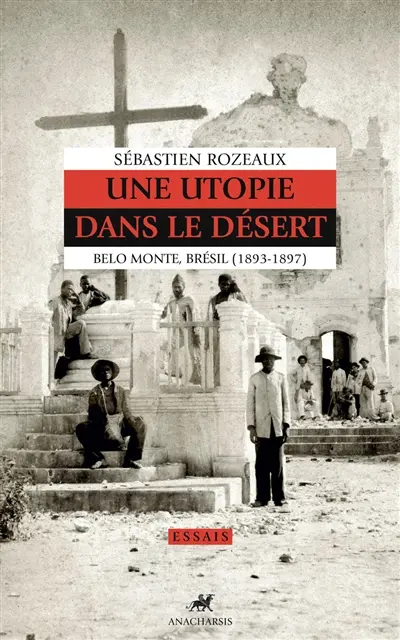 Une utopie dans le désert : Belo Monte, Brésil (1893-1897)