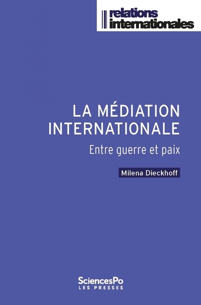 La médiation internationale, entre guerre et paix - Milena Dieckhoff