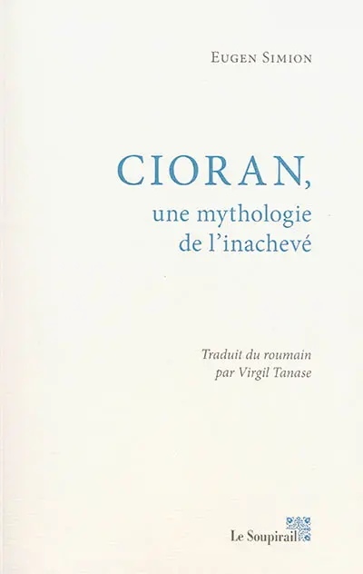 Cioran, une mythologie de l'inachevé