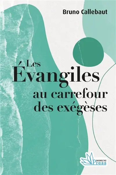 Les Evangiles : au carrefour des exégèses