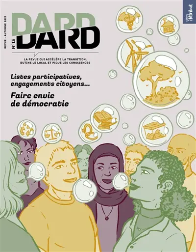 Dard/Dard : la revue qui accélère la transition, butine le local et pique les consciences, n° 13. Donner envie de démocratie : listes participatives, engagements citoyens...