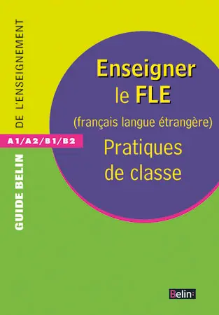 Enseigner le FLE, français langue étrangère : pratiques de classe